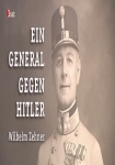 Ein General gegen Hitler: Wilhelm Zehner